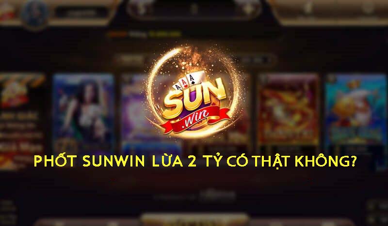 Phốt Sunwin lừa 2 tỷ chiếm đoạt tiền thắng cược thủ nhà cái nói gì?